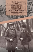 Bir Osmanlı Kurmayının Gözünden Rus - Japon Harbi: Miralay Pertev Bey'in Gözlemleri