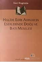Halide Edib Adıvar'ın Eserlerinde Doğu ve Batı Meselesi