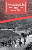 Kafkas Cephesi'nin 1. Dünya Savaşı'ndaki Lojistik Desteği