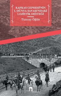 Kafkas Cephesi'nin 1. Dünya Savaşı'ndaki Lojistik Desteği