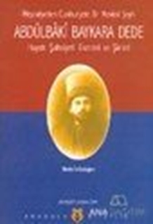 Meşrutiyetten Cumhuriyete Bir Mevlevi Şeyhi Abdülbaki Baykara Dede Hayatı Şahsiyeti Eserleri ve Şiirleri