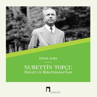 Nurettin Topçu Hayatı ve Bibliyografyası