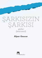 Şarkısızın Şarkısı (Şiirler 2012-2017)