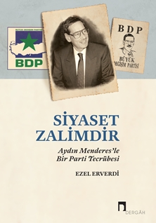 Siyaset Zalimdir Aydın Menderes’le Bir Parti Tecrübesi