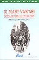 31 Mart Vakası İrtica mı İngiliz Oyunu mu