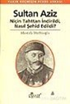 Sultan Aziz Niçin Tahttan İndirildi Nasıl Şehid Edildi&Yakın Geçmişin Perde Arkası