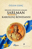 Birleşik Avrupa'nın Mimarı Şarlman Charlemagne ve Karolenj Rönesansı