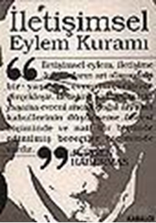 İletişimsel Eylem Kuramı 1. Cilt: Eylem Rasyonelliği ve Toplumsal Rasyonelleşme 2. Cilt: İşlevselci Aklın Eleştirisi Üzerine