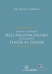 Kur'an-ı Kerim'in İkili Anlatım Üslubu Bağlamında Terğib ve Terhib