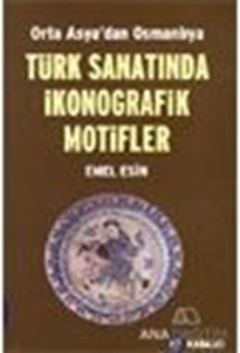 Orta Asya'dan Osmanlıya  Türk Sanatında İkonografik Motifler