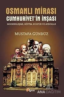 Osmanlı Mirası Cumhuriyetin İnşası Modernleşme, Eğitim, Kültür ve Aydınlar