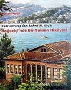 Boğaziçi'nde Bir Yalının Hikayesi / Kont Ostrorog'dan Rahmi M. Koç'a