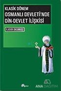 Klasik Dönem Osmanlı Devleti'nde Din-Devlet İlişkisi