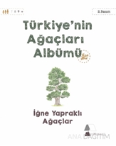 Türkiye'nin Ağaçları Albümü İğne Yapraklı Ağaçlar