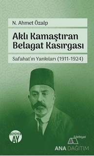 Aklı Kamaştıran Belagat Kasırgası Safahatın Yankıları 1911 1924