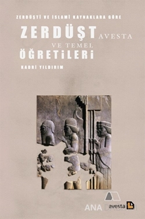 Zerdüşti ve İslami Kaynaklara Göre Zerdüşt Avesta ve Temel Öğretileri