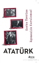Korku Üzerine Egemenlik Kurulmaz Atatürk