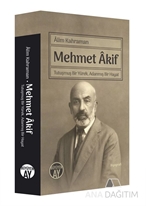 Mehmet Akif / Tutuşmuş Bir Yürek, Adanmış Bir Hayat