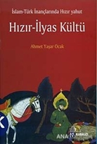 İslam - Türk İnançlarında Hızır Yahut Hızır - İlyas Kültü