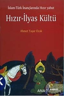 İslam - Türk İnançlarında Hızır Yahut Hızır - İlyas Kültü