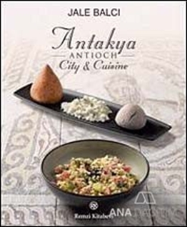 Antakya -Antioch- City and Cuisine