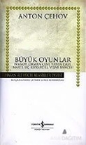 Büyük Oyunlar  İvanov, Orman Cini, Vanya Dayı, Martı, Üç Kızkardeş, Vişne Bahçesi