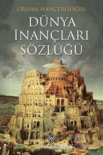 Dünya İnançları Sözlüğü Dinler, Mezhepler, Tarikatlar, Efsaneler