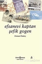 Efsanevi Kaptan Şefik Gogen