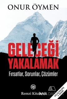 Geleceği Yakalamak Türkiye'de ve Dünyada Küreselleşme ve Devlet Reformu