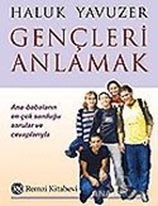 Gençleri Anlamak Ana-Babaların En Çok Sorduğu Sorular ve Cevaplarıyla