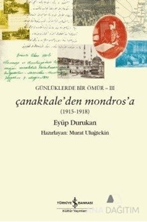 Günlüklerde Bir Ömür 3 - Çanakkale'den Mondros'a (1915-1918)