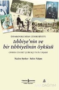 İmparatorluktan Cumhuriyet'e Tıbbiye'nin ve Bir Tıbbiyelinin Öyküsü