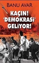 Kaçın! Demokrasi Geliyor!