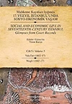 Mahkeme Kayıtları Işığında 17. Yüzyıl İstanbul'unda  Sosyo-Ekonomik Yaşam Cilt 5 / Social and Economıc Life In Seventeenth - Century Istanbul Glimpses from Court Records Volume 5