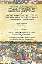 Mahkeme Kayıtları Işığında 17. Yüzyıl İstanbul'unda Sosyo-Ekonomik Yaşam Cilt 1 / Social And Economic Life In Seventeenth-Century Istanbul Glimpses from Court Records  Volume 1