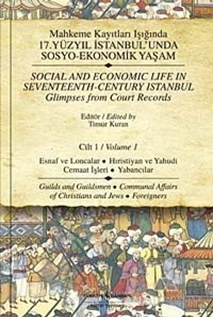 Mahkeme Kayıtları Işığında 17. Yüzyıl İstanbul'unda Sosyo-Ekonomik Yaşam Cilt 1 / Social And Economic Life In Seventeenth-Century Istanbul Glimpses from Court Records  Volume 1