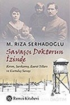 Savaşçı Doktorun İzinde Kırım, Sarıkamış, Esaret Yılları ve Kurtuluş Savaşı