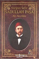 Sürgün Sefir Sadullah Paşa