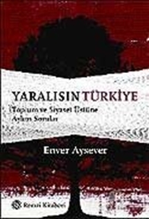 Yaralısın Türkiye Toplum ve Siyaset Üstüne Aykırı Sorular