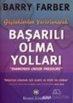 Güçlüklerden Yararlanarak Başarılı Olma Yolları