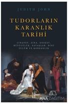 Tudorların Karanlık Tarihi - Cinayet, Zina, Ensest, Büyücülük, Savaşlar, Dini Zulüm ve Korsanlık