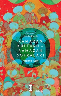 Osmanlı İstanbul'unda Ramazan Kültürü ve Ramazan Sofraları