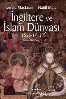 İNGİLTERE VE İSLAM DÜNYASI 1558 - 1713