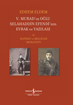 V. Murad’in Oğlu Selahaddin Efendi’nin Evrak ve Yazıları
