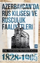 Azerbaycan'da Rus Kilisesi ve Rusçuluk Faaliyetleri 1828-1905