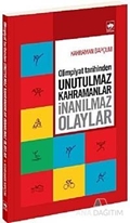 Olimpiyat Tarihinden Unutulmaz Kahramanlar İnanılmaz Olaylar