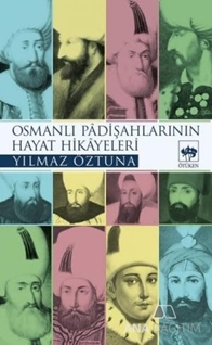 Osmanlı Padişahlarının Hayat Hikayeleri