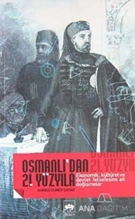 Osmanlı'dan 21. Yüzyıla Ekonomik, Kültürel Ve Devlet Felsefesine Ait Değişmeler