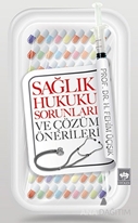 Sağlık Hukuku Sorunları ve Çözüm Önerileri