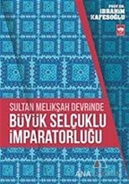 Sultan Melikşah Devrinde Büyük Selçuklu İmparatorluğu